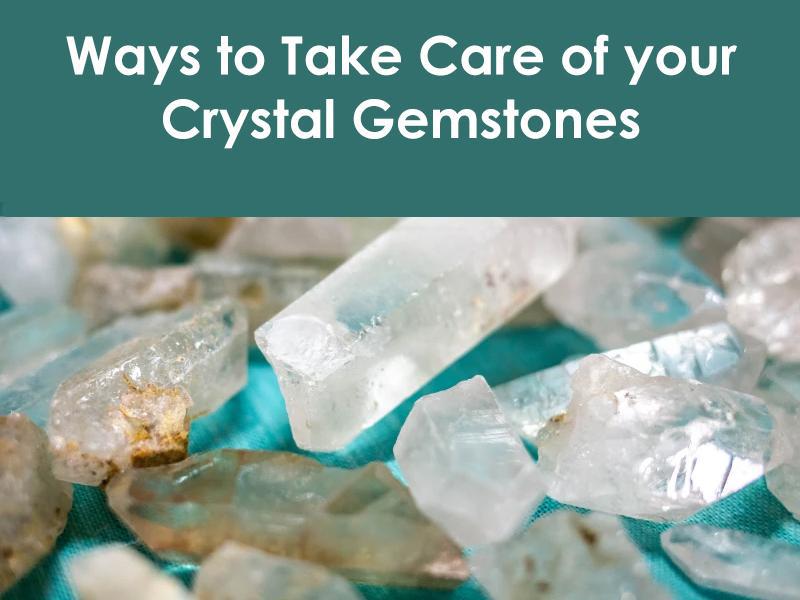 Ways To Take Care Of Your Crystal Gemstones